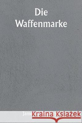 Die Waffenmarke James B Hendryx   9789357337502