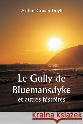 Le Gully de Bluemansdyke et autres histoires Sir Arthur Conan Doyle   9789357337632 Writat