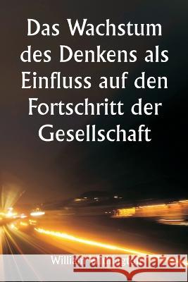 Das Wachstum des Denkens als Einfluss auf den Fortschritt der Gesellschaft William Withington   9789357337649 Writat