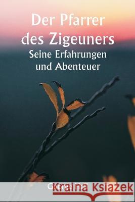 Der Pfarrer des Zigeuners Seine Erfahrungen und Abenteuer George Hall   9789357337748 Writat