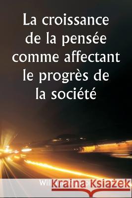 La croissance de la pensee comme affectant le progres de la societe William Whitton   9789357337816 Writat