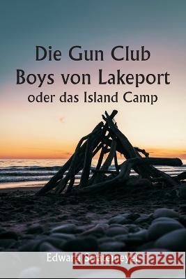 Die Gun Club Boys von Lakeport oder das Island Camp Edward Stratemeyer   9789357338394 Writat