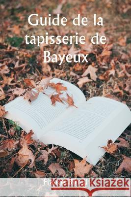 Guide de la tapisserie de Bayeux Francis Birrell   9789357338486