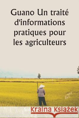 Guano Un traite d'informations pratiques pour les agriculteurs Solon Robinson   9789357338769 Writat