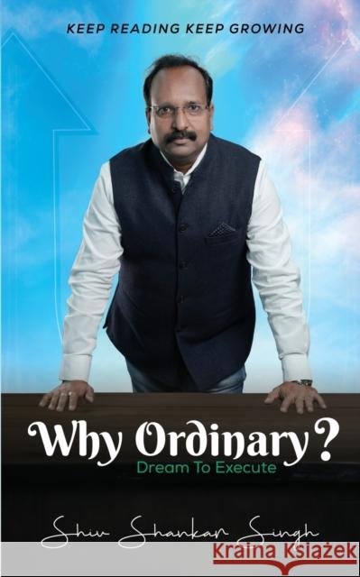 Why Ordinary -Dream to Execute Shiv Shankar Singh   9789357411752