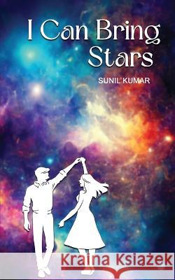I Can Bring Stars Sunil Kumar   9789357415491 Blue Rose Publisher