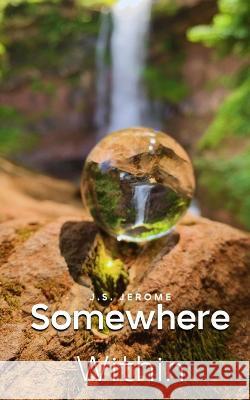 Somewhere Within J S Jerome   9789357440226 Libresco Feeds Private Limited