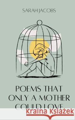 Poems Only A Mother Could Love Sarah Jacobs   9789357440844