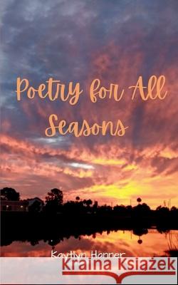 Poetry for All Seasons Kaytlyn Hanner 9789357447720