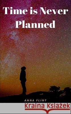 Time is Never Planned Anna Flint 9789357447966 Bookleaf Publishing