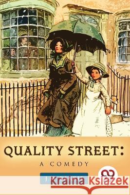 Quality Street: A Comedy James Matthew Barrie   9789357480055 Double 9 Booksllp