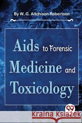 Aids To Forensic Medicine And Toxicology W G Aitchison Robertson   9789357480710 Double 9 Booksllp