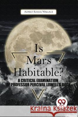 Is Mars Habitable? A Critical Examination Of Professor Percival Lowell'S Book Alfred Russel Wallace   9789357480734 Double 9 Booksllp