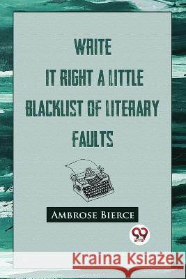 Write It Right: A Little Blacklist Of Literary Faults Ambrose Bierce 9789357482424 Double 9 Booksllp