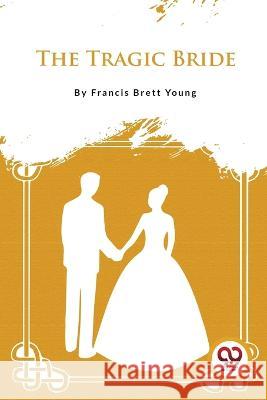 The Tragic Bride Francis Brett Young 9789357482998