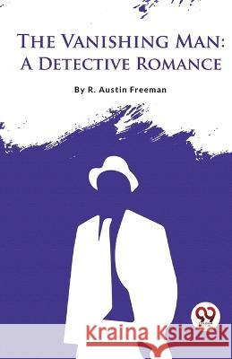 The Vanishing Man: A Detective Romance R Austin Freeman   9789357483384 Double 9 Booksllp