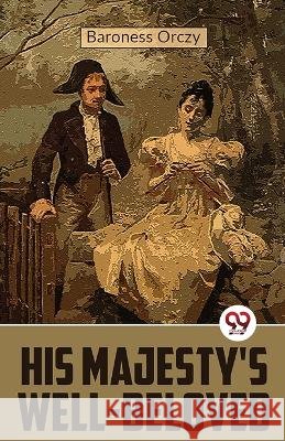 His Majesty\'s Well-Beloved Baroness Orczy 9789357484329