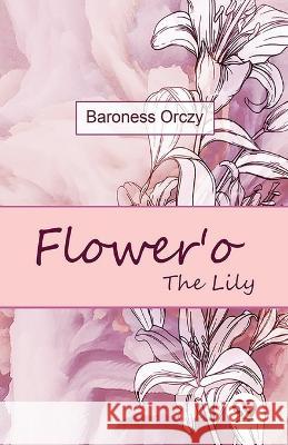 Flower'o The Lily Baroness Orczy 9789357484381