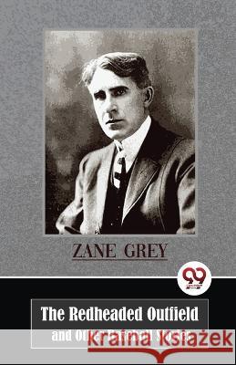 The Redheaded Outfield and Other Baseball Stories Zane Grey   9789357484589 Double 9 Booksllp