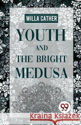 Youth And The Bright Medusa Willa Cather 9789357484817 Double 9 Booksllp