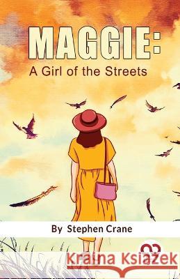 Maggie: A Girl Of The Streets Stephen Crane 9789357484886