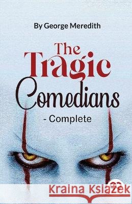 The Tragic Comedians- Complete George Meredith 9789357485296