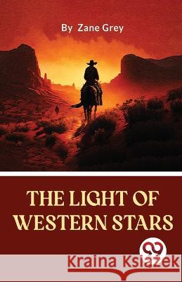 The Light Of Western Stars Zane Grey 9789357485302