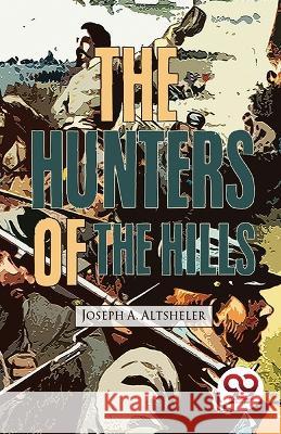 The Hunters Of The Hills Joseph a Altsheler   9789357485319 Double 9 Booksllp