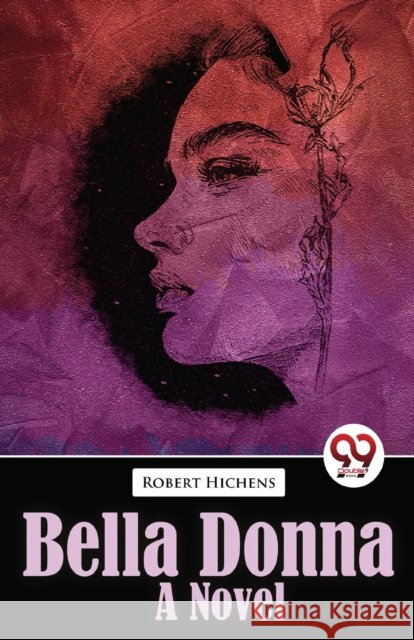 Bella Donna Bella Donna  a Novel Robert Hichens 9789357485531