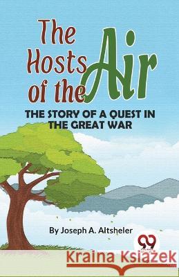 The Hosts Of The Air The Story Of A Quest In The Great War Joseph a Altsheler   9789357485821 Double 9 Booksllp