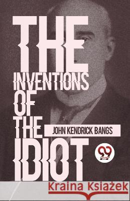 The Inventions Of The Idiot John Kendrick Bangs   9789357485975 Double 9 Booksllp