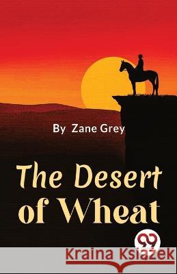 The Desert Of Wheat Zane Grey   9789357486200 Double 9 Booksllp