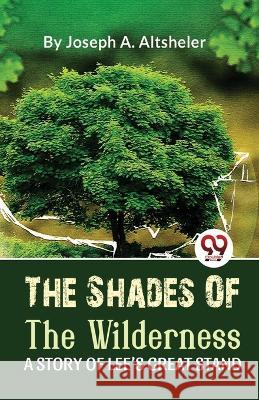 The Shades Of The Wilderness A Story Of Lee'S Great Stand Joseph a Altsheler   9789357486217 Double 9 Booksllp