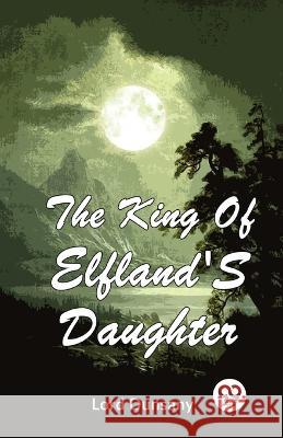 The King Of Elfland'S Daughter Lord Dunsany   9789357486613 Double 9 Booksllp