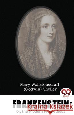 Frankenstein; or, the Modern Prometheus Mary Wollstonecraft (Godwin) Shelley   9789357486866