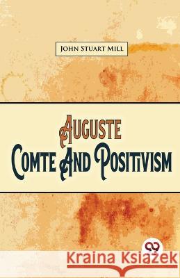 Auguste Comte And Positivism John Stuart Mill   9789357487047 Double 9 Booksllp