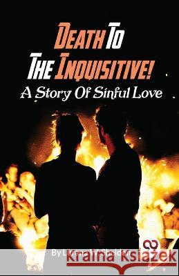 Death To The Inquisitive! A Story Of Sinful Love Lurana W Sheldon   9789357487269 Double 9 Books