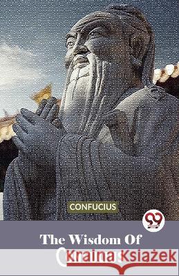 The Wisdom Of Confucius Confucius   9789357487276 Double 9 Books