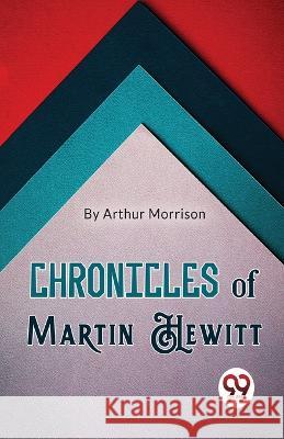 Chronicles of Martin Hewitt Arthur Morrison   9789357487597 Double 9 Books