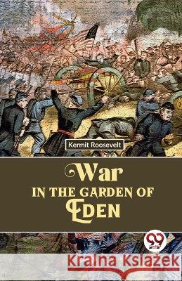 War In The Garden Of Eden Kermit Roosevelt   9789357487603