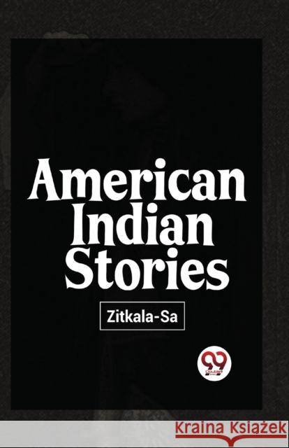 American Indian Stories Zitkala-Sa 9789357487801