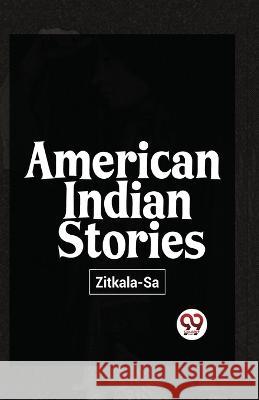 American Indian Stories Sa-Zitkala   9789357487801 Double 9 Books
