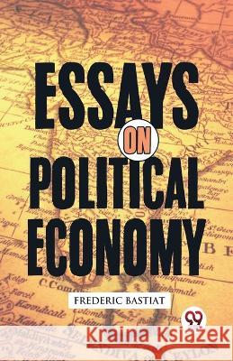 Essays on Political Economy Frederic Bastiat   9789357487818 Double 9 Books