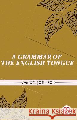 A Grammar Of The English Tongue Samuel Johnson   9789357488082 Double 9 Books