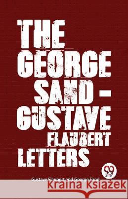 The George Sand-Gustave Flaubert Letters George Sand Gustave Flaubert  9789357488150 Double 9 Books