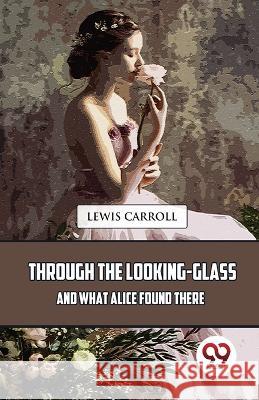 Through The Looking-Glass And What Alice Found There Lewis Carroll   9789357488860 Double 9 Books