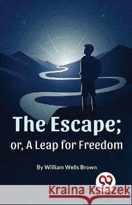 The Escape; Or, A Leap For Freedom William Wells Brown   9789357489003 Double 9 Books