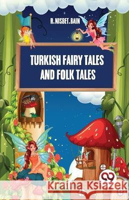 Turkish Fairy Tales And Folk Tales R Nisbet Bain   9789357489065 Double 9 Books