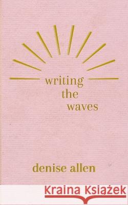 Writing the Waves Denise Allen   9789357612203