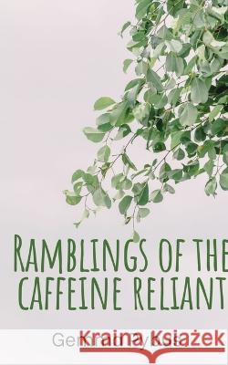 Ramblings of the caffeine reliant. Gemma Pybus   9789357612692